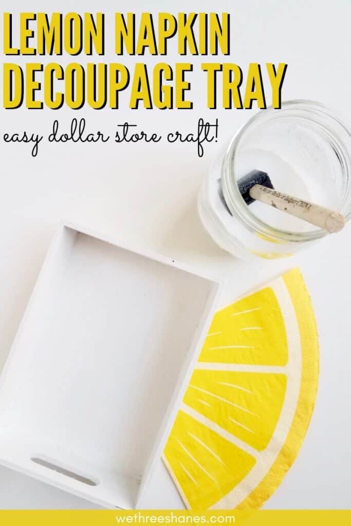 Learn how to decoupage wood with napkins with this easy tutorial. Make this adorable lemon tray using Dollar Store supplies or try your own idea. | We Three Shanes