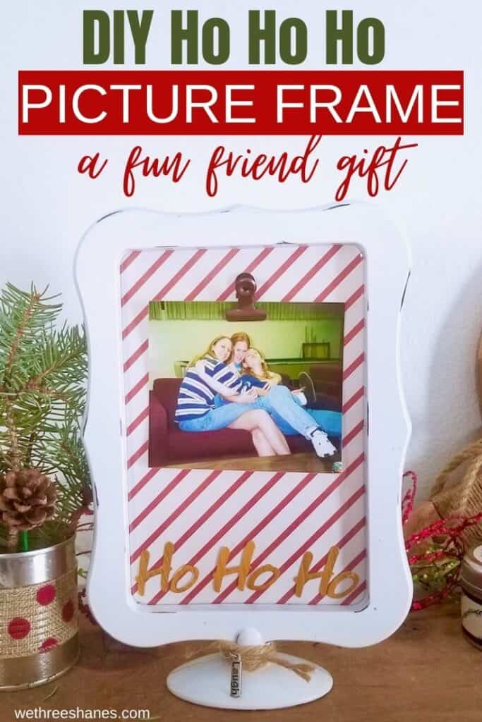 Need a Christmas gift for your besties this holiday season? Make this easy DIY Ho Ho Ho Picture Frame. It cost less than two dollars to make and will definitely bring a smile to their faces! | We Three Shanes