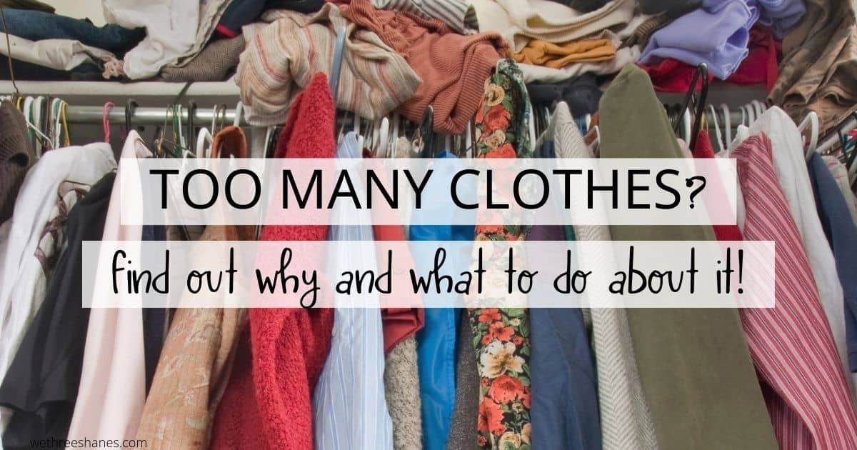 Why You Have Too Many Clothes and How to Fix It We Three Shanes