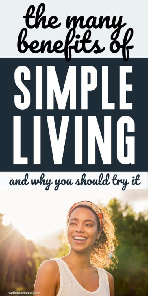 Living a simple life has many benefits, including reducing stress, improving mental health, and increasing productivity. | We Three Shanes