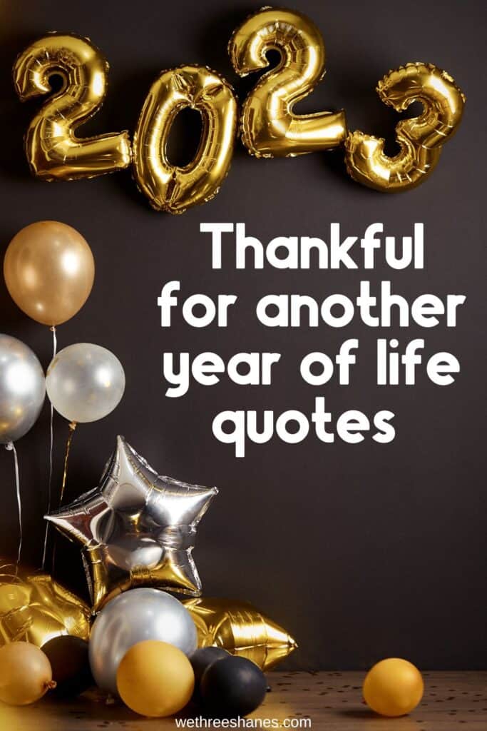 Thankful for another year of life quotes. | wethreeshanes.com