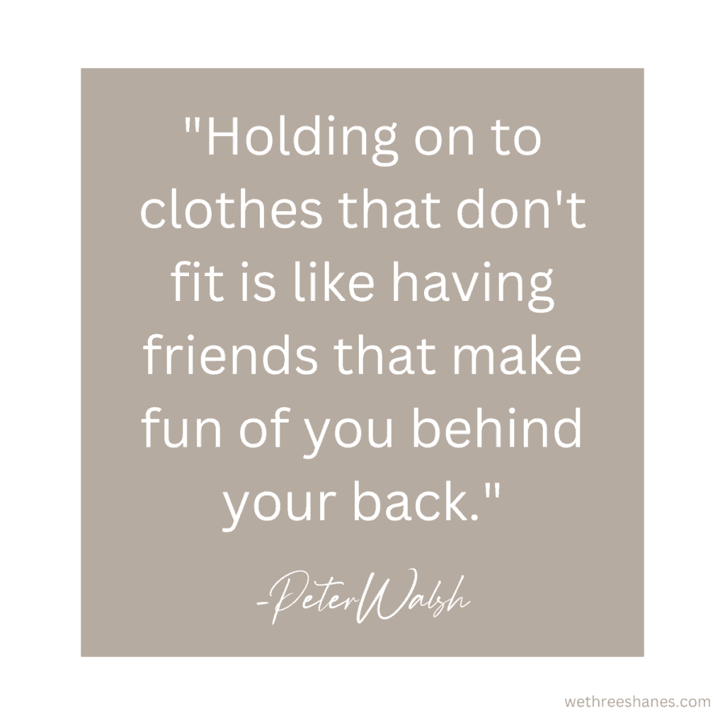 Quote by Peter Walsh, "Holding on to clothes that don't fit is like having friends that make fun of you behind your back".