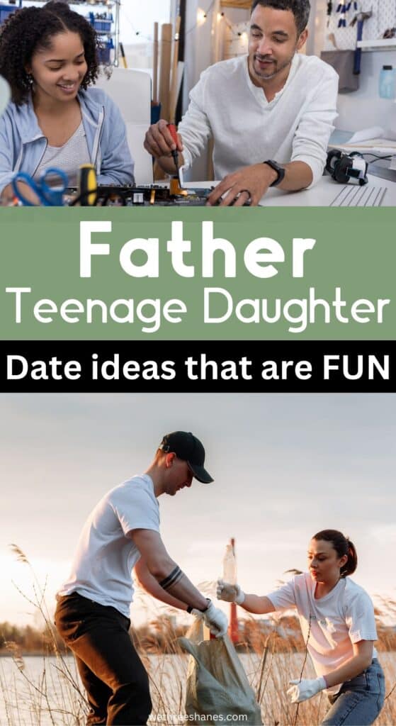 Teenage daughter and father date night ideas such as volunteering together or teaching your daughter a life skill.